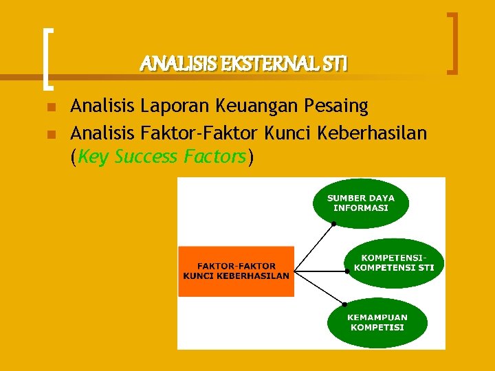 ANALISIS EKSTERNAL STI n n Analisis Laporan Keuangan Pesaing Analisis Faktor-Faktor Kunci Keberhasilan (Key