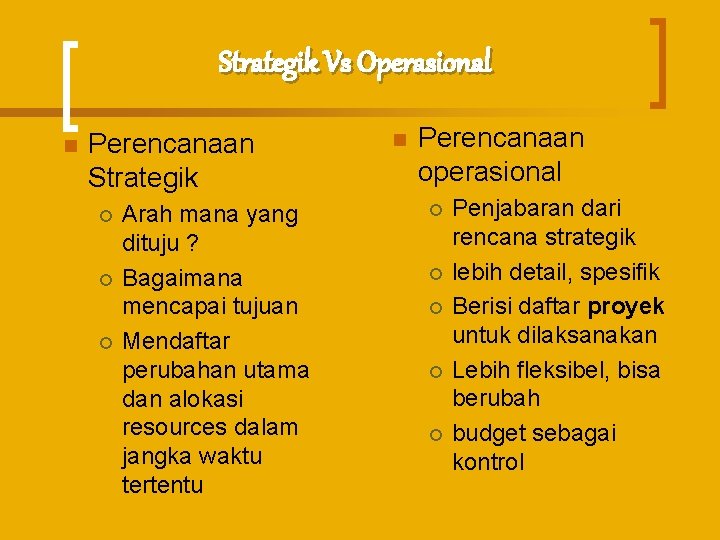 Strategik Vs Operasional n Perencanaan Strategik ¡ ¡ ¡ Arah mana yang dituju ?