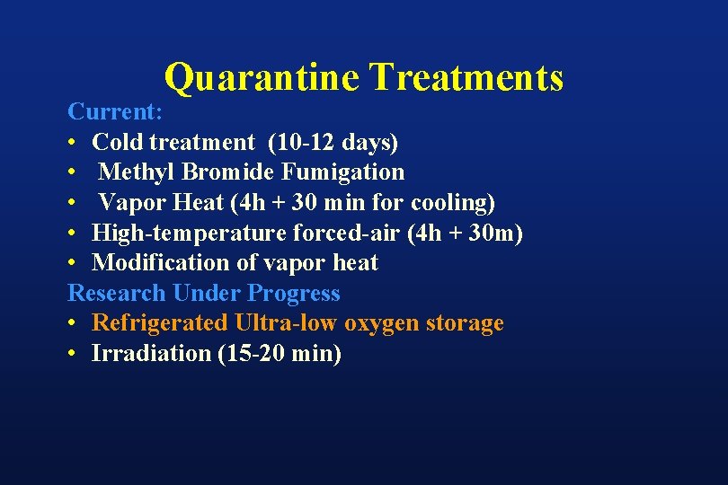 Quarantine Treatments Current: • Cold treatment (10 -12 days) • Methyl Bromide Fumigation •