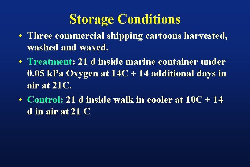 Storage Conditions • Three commercial shipping cartoons harvested, washed and waxed. • Treatment: 21