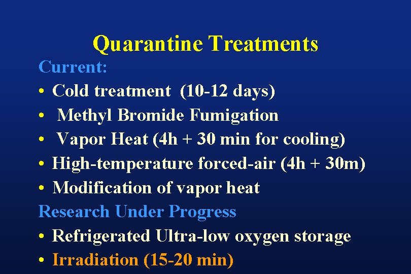 Quarantine Treatments Current: • Cold treatment (10 -12 days) • Methyl Bromide Fumigation • Quarantine Treatments Current: • Cold treatment (10 -12 days) • Methyl Bromide Fumigation •