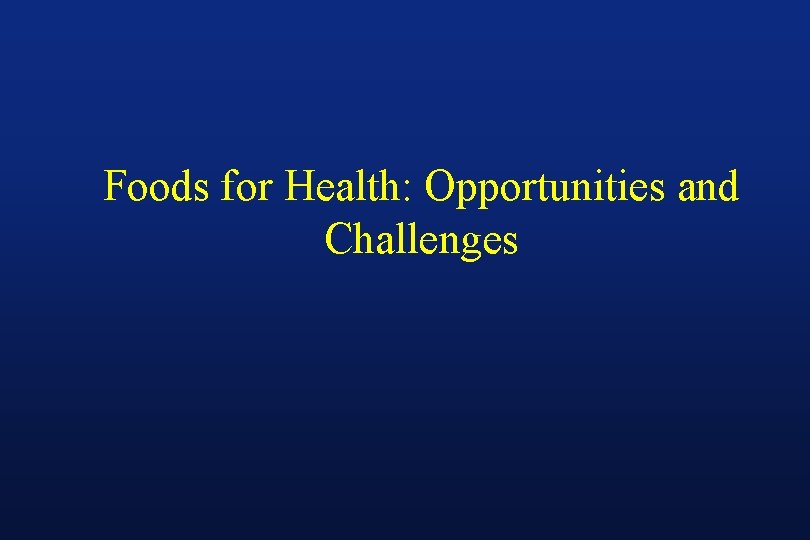 Foods for Health: Opportunities and Challenges 