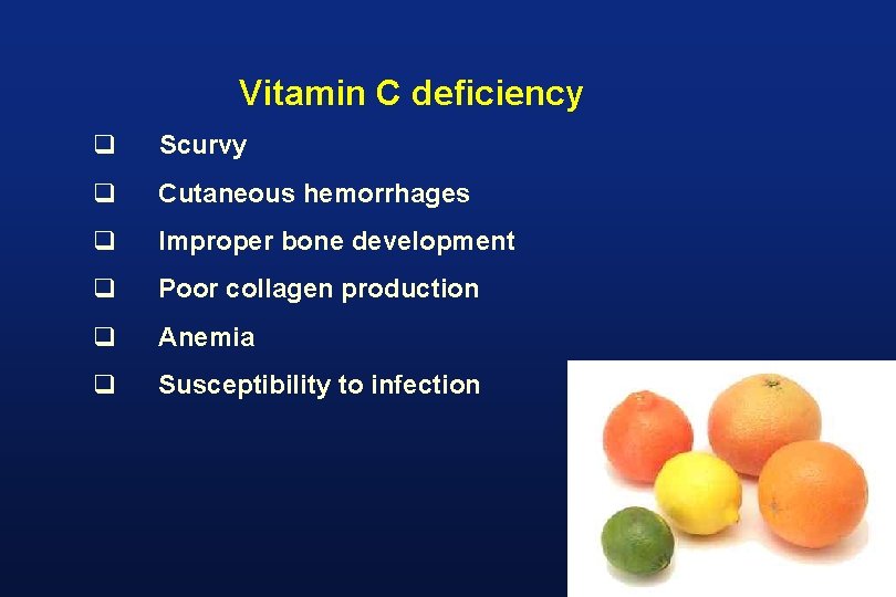 Vitamin C deficiency q Scurvy q Cutaneous hemorrhages q Improper bone development q Poor Vitamin C deficiency q Scurvy q Cutaneous hemorrhages q Improper bone development q Poor
