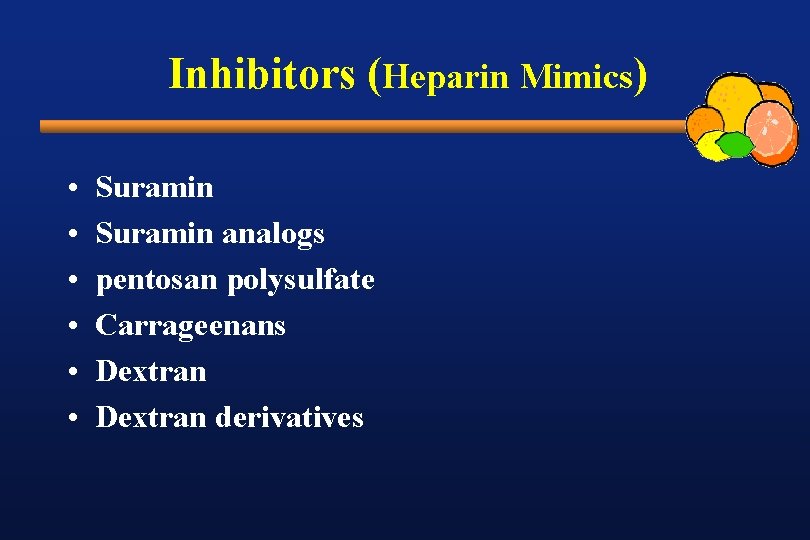 Inhibitors (Heparin Mimics) • • • Suramin analogs pentosan polysulfate Carrageenans Dextran derivatives 