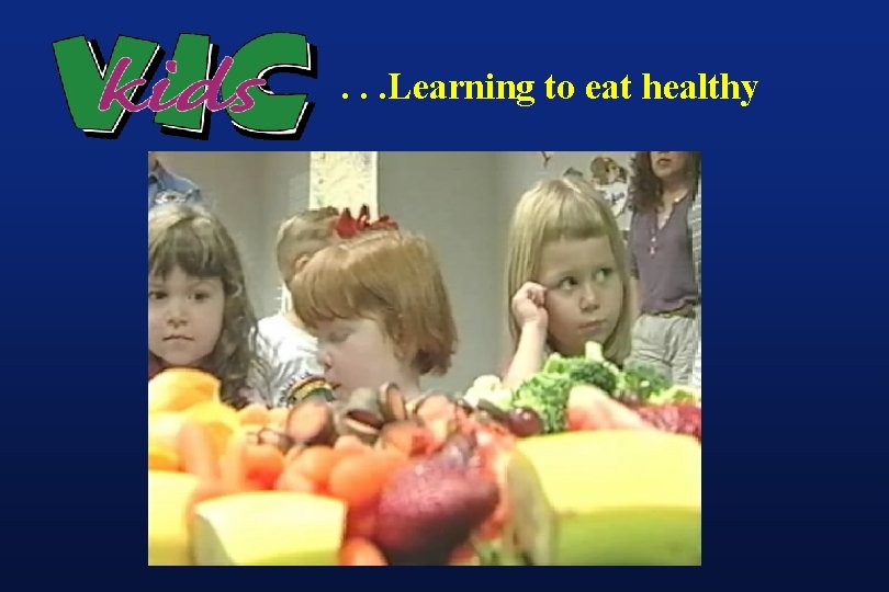 . . . Learning to eat healthy . . . Learning to eat healthy