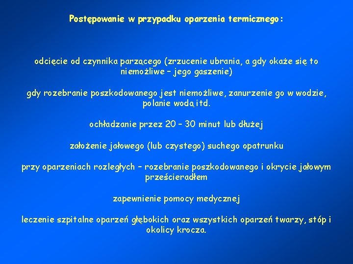 Postępowanie w przypadku oparzenia termicznego: odcięcie od czynnika parzącego (zrzucenie ubrania, a gdy okaże