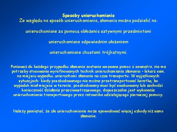 Sposoby unieruchamiania Ze względu na sposób unieruchamiania, złamania można podzielić na: unieruchamiane za pomocą