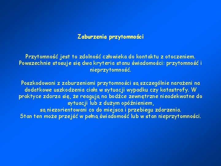 Zaburzenia przytomności Przytomność jest to zdolność człowieka do kontaktu z otoczeniem. Powszechnie stosuje się