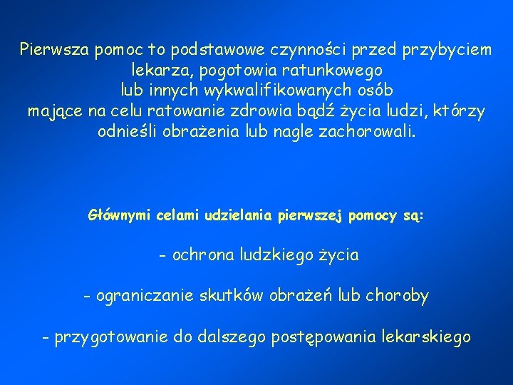 Pierwsza pomoc to podstawowe czynności przed przybyciem lekarza, pogotowia ratunkowego lub innych wykwalifikowanych osób