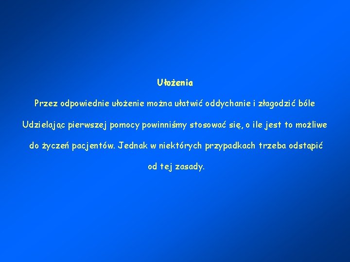 Ułożenia Przez odpowiednie ułożenie można ułatwić oddychanie i złagodzić bóle Udzielając pierwszej pomocy powinniśmy