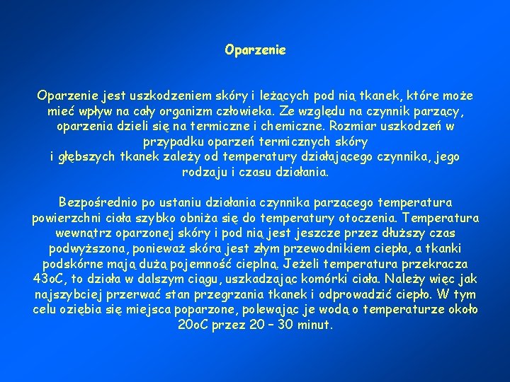 Oparzenie jest uszkodzeniem skóry i leżących pod nią tkanek, które może mieć wpływ na