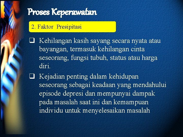 Proses Keperawatan 2. Faktor Presipitasi q Kehilangan kasih sayang secara nyata atau bayangan, termasuk