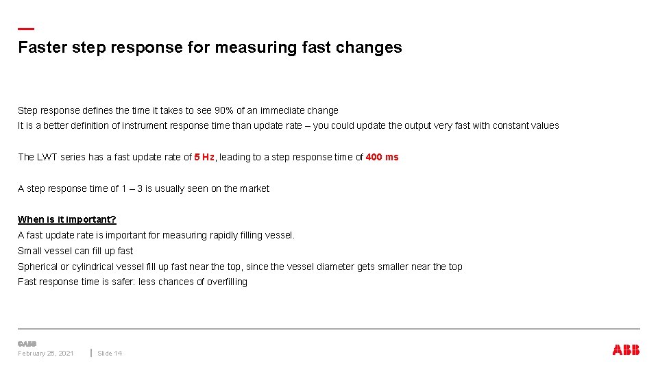 — Faster step response for measuring fast changes Step response defines the time it