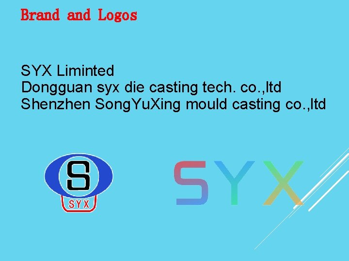 Brand Logos SYX Liminted Dongguan syx die casting tech. co. , ltd Shenzhen Song.