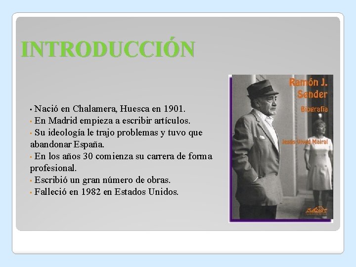 INTRODUCCIÓN Nació en Chalamera, Huesca en 1901. • En Madrid empieza a escribir artículos. INTRODUCCIÓN Nació en Chalamera, Huesca en 1901. • En Madrid empieza a escribir artículos.