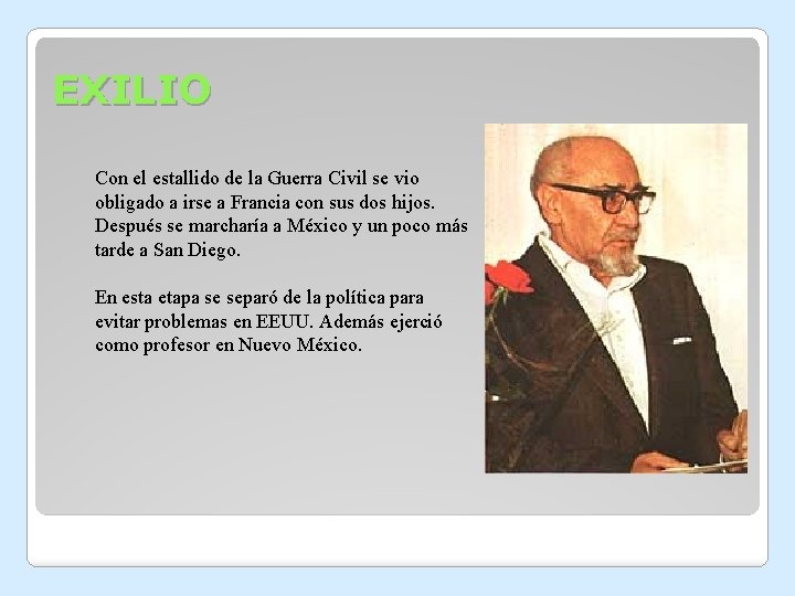 EXILIO Con el estallido de la Guerra Civil se vio obligado a irse a EXILIO Con el estallido de la Guerra Civil se vio obligado a irse a