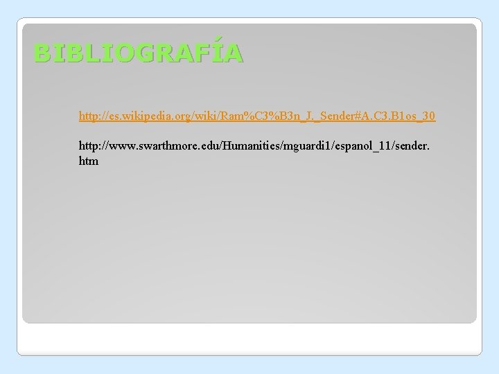 BIBLIOGRAFÍA http: //es. wikipedia. org/wiki/Ram%C 3%B 3 n_J. _Sender#A. C 3. B 1 os_30 BIBLIOGRAFÍA http: //es. wikipedia. org/wiki/Ram%C 3%B 3 n_J. _Sender#A. C 3. B 1 os_30