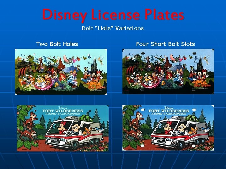 Disney License Plates Bolt “Hole” Variations Two Bolt Holes Four Short Bolt Slots 
