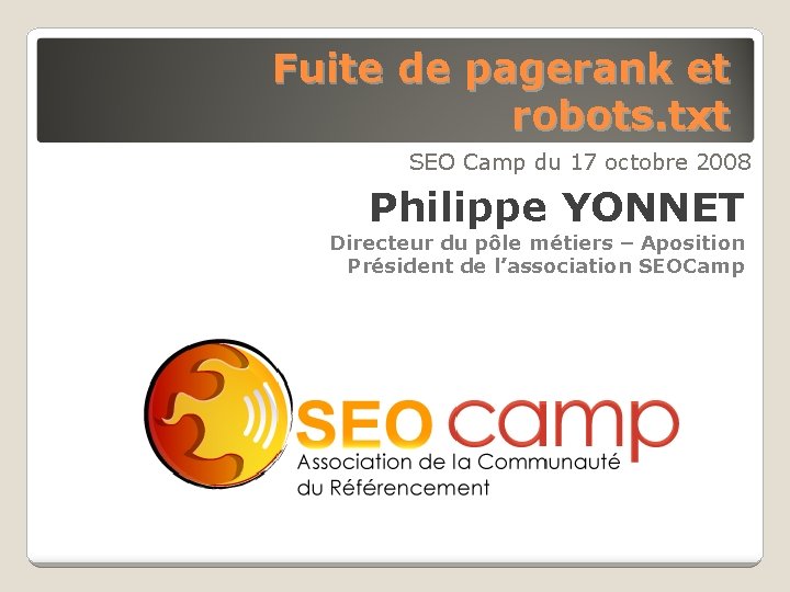 Fuite de pagerank et robots. txt SEO Camp du 17 octobre 2008 Philippe YONNET