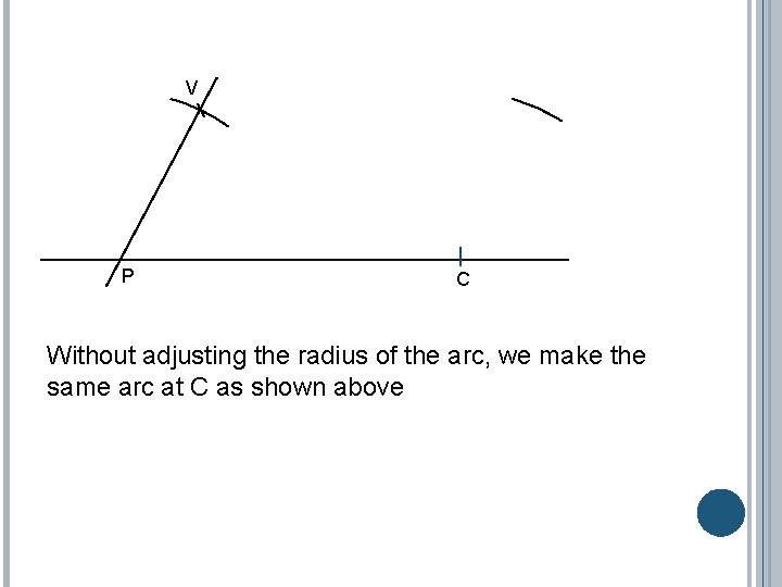 V P C Without adjusting the radius of the arc, we make the same