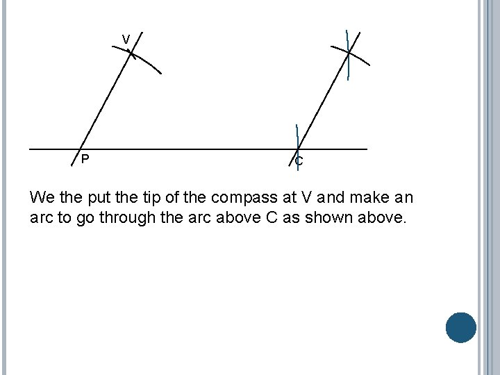 V P C We the put the tip of the compass at V and