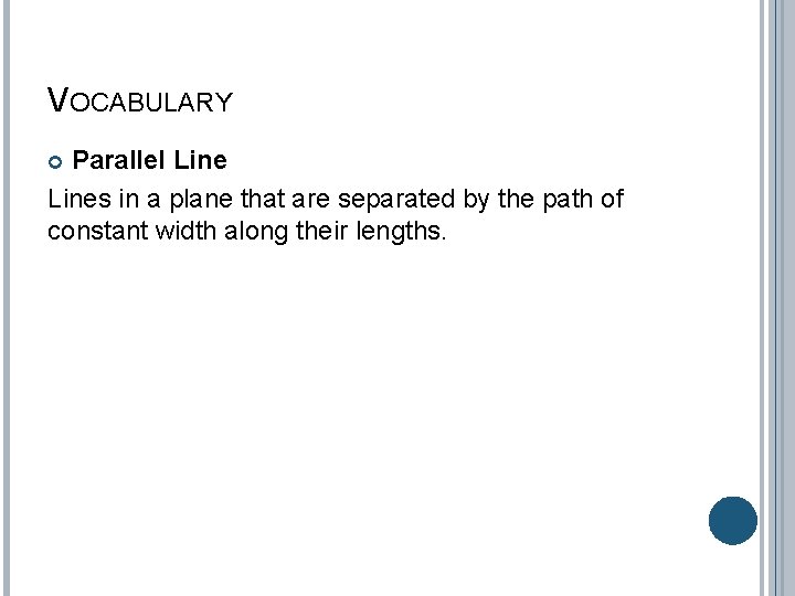 VOCABULARY Parallel Lines in a plane that are separated by the path of constant