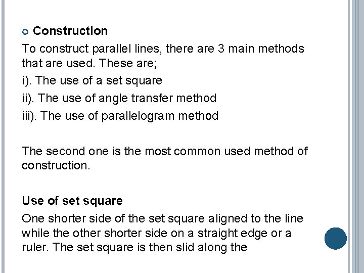 Construction To construct parallel lines, there are 3 main methods that are used. These