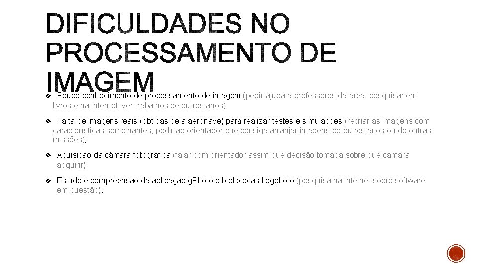 v Pouco conhecimento de processamento de imagem (pedir ajuda a professores da área, pesquisar v Pouco conhecimento de processamento de imagem (pedir ajuda a professores da área, pesquisar