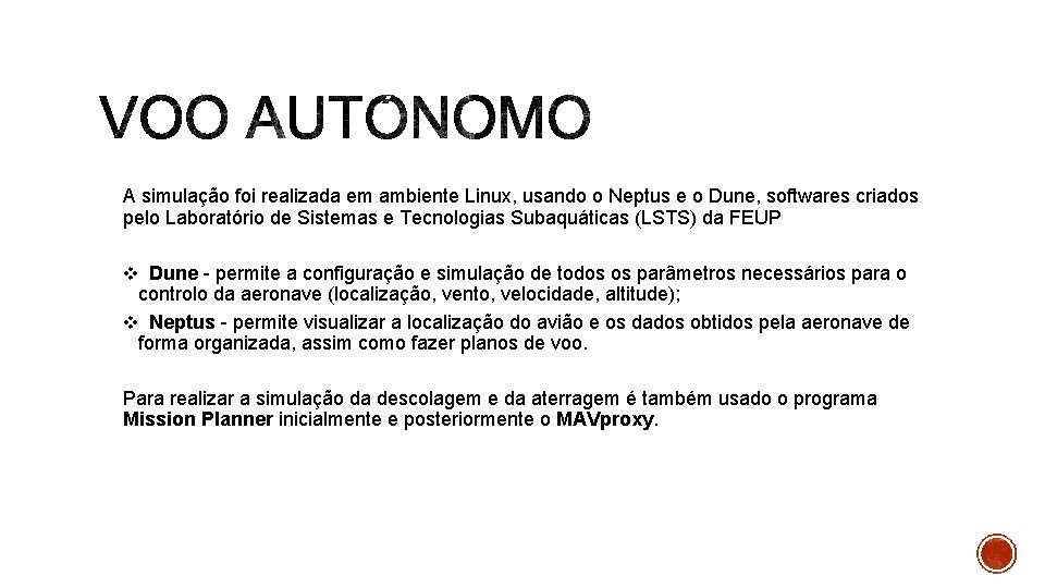 A simulação foi realizada em ambiente Linux, usando o Neptus e o Dune, softwares A simulação foi realizada em ambiente Linux, usando o Neptus e o Dune, softwares