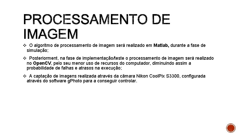 v O algoritmo de processamento de imagem será realizado em Matlab, durante a fase v O algoritmo de processamento de imagem será realizado em Matlab, durante a fase