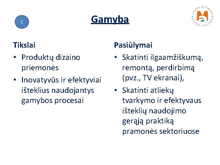 Gamyba Tikslai • Produktų dizaino priemonės • Inovatyvūs ir efektyviai išteklius naudojantys gamybos procesai