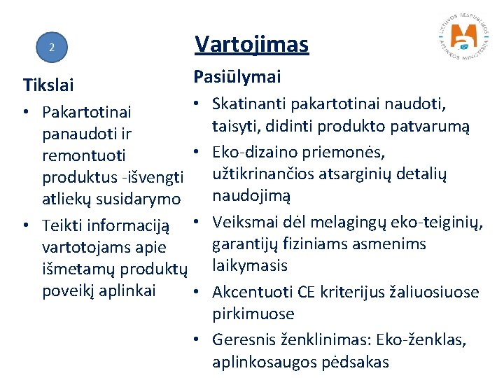 Vartojimas Tikslai Pasiūlymai Skatinanti pakartotinai naudoti, taisyti, didinti produkto patvarumą Eko-dizaino priemonės, užtikrinančios atsarginių