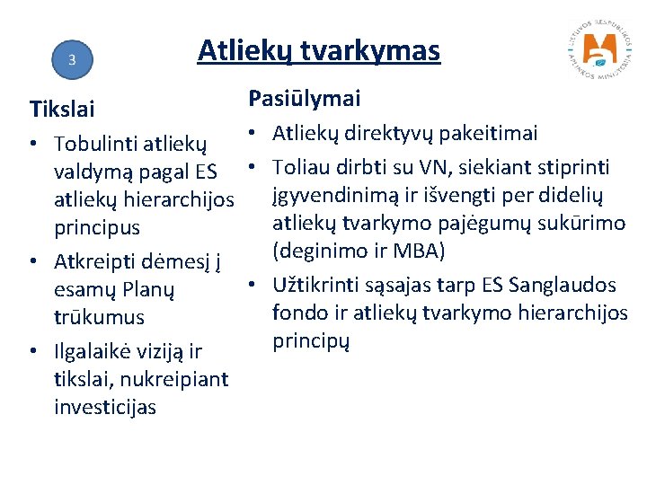 Atliekų tvarkymas Tikslai Pasiūlymai • Atliekų direktyvų pakeitimai • Tobulinti atliekų valdymą pagal ES