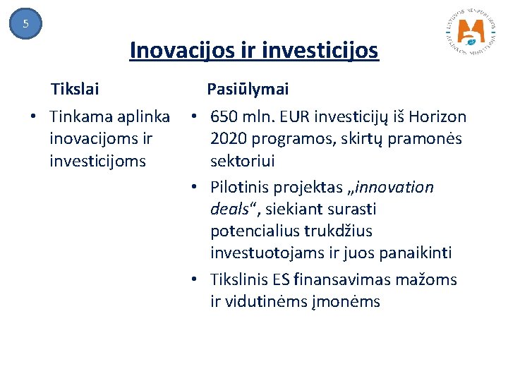 5 Inovacijos ir investicijos Tikslai • Tinkama aplinka inovacijoms ir investicijoms Pasiūlymai • 650