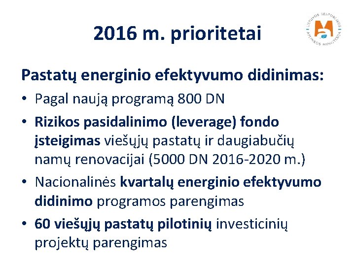 2016 m. prioritetai Pastatų energinio efektyvumo didinimas: • Pagal naują programą 800 DN •