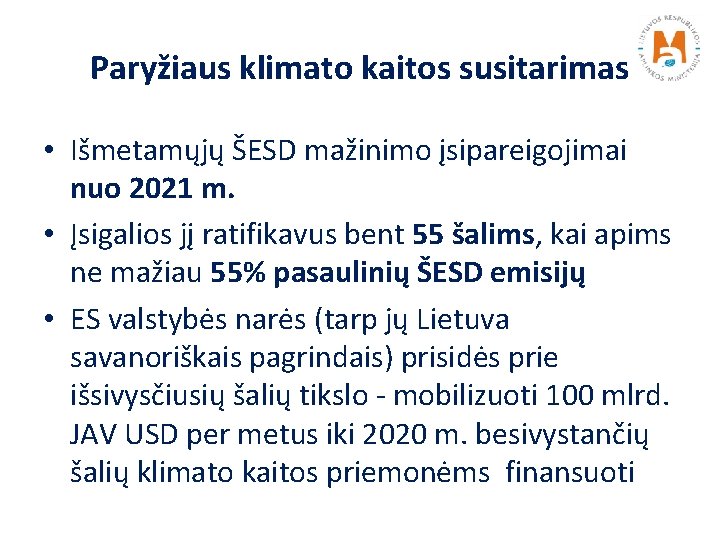 Paryžiaus klimato kaitos susitarimas • Išmetamųjų ŠESD mažinimo įsipareigojimai nuo 2021 m. • Įsigalios