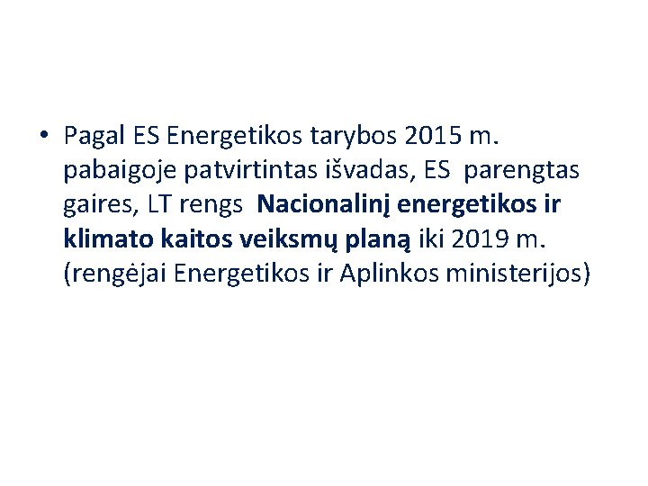  • Pagal ES Energetikos tarybos 2015 m. pabaigoje patvirtintas išvadas, ES parengtas gaires,