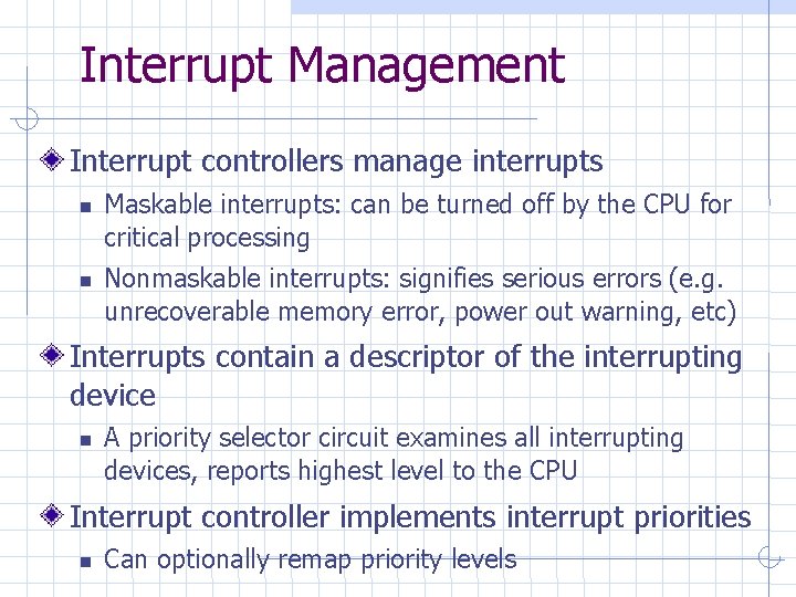 Interrupt Management Interrupt controllers manage interrupts Maskable interrupts: can be turned off by the