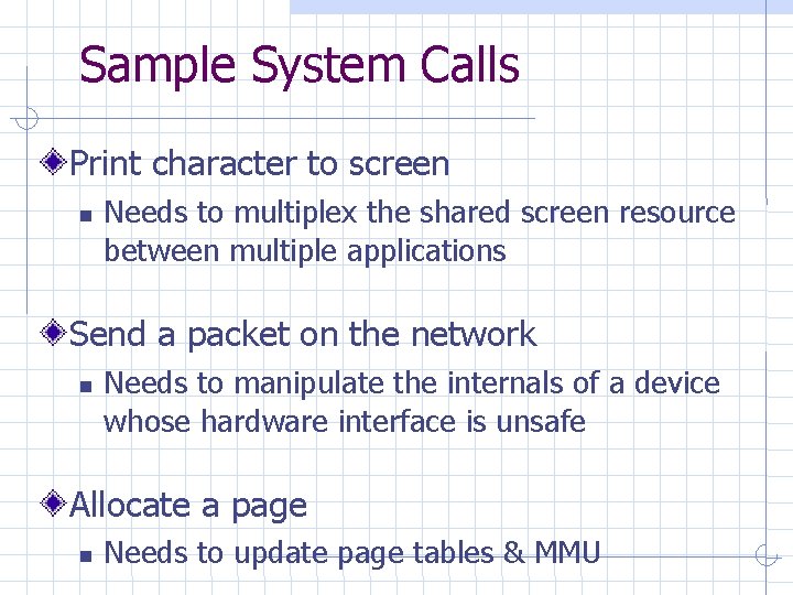 Sample System Calls Print character to screen Needs to multiplex the shared screen resource