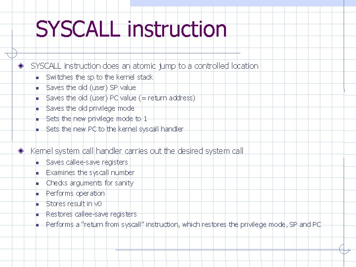 SYSCALL instruction does an atomic jump to a controlled location Switches the sp to