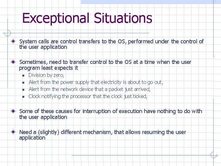 Exceptional Situations System calls are control transfers to the OS, performed under the control