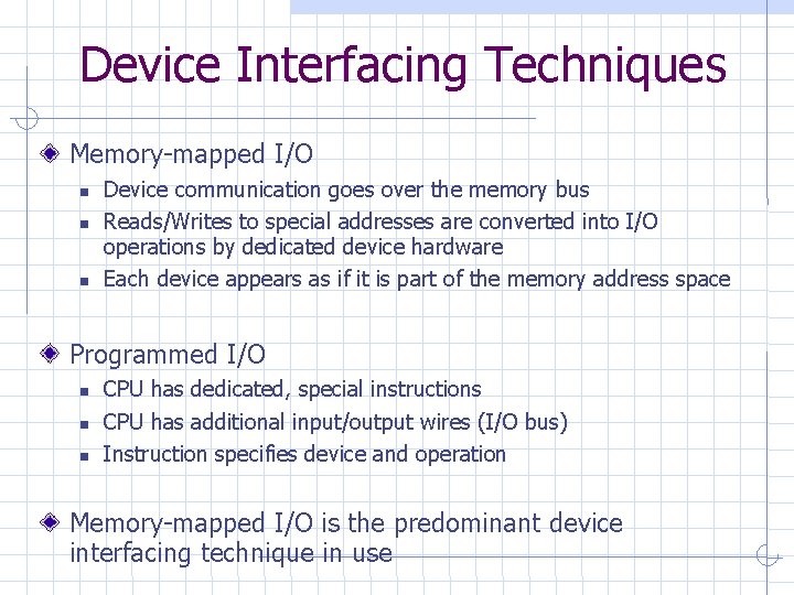 Device Interfacing Techniques Memory-mapped I/O Device communication goes over the memory bus Reads/Writes to