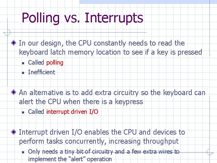 Polling vs. Interrupts In our design, the CPU constantly needs to read the keyboard