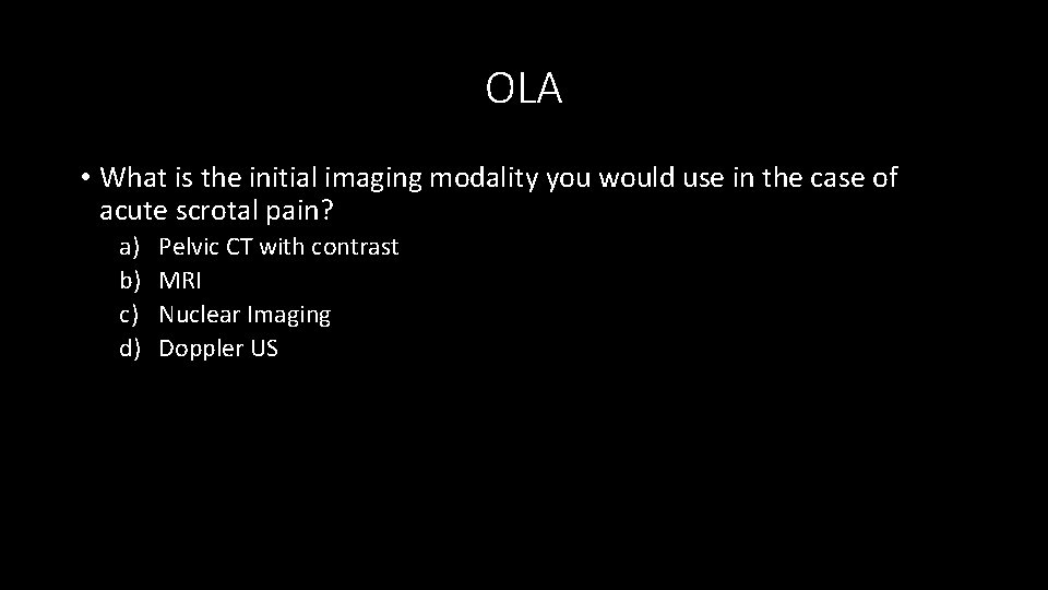 OLA • What is the initial imaging modality you would use in the case