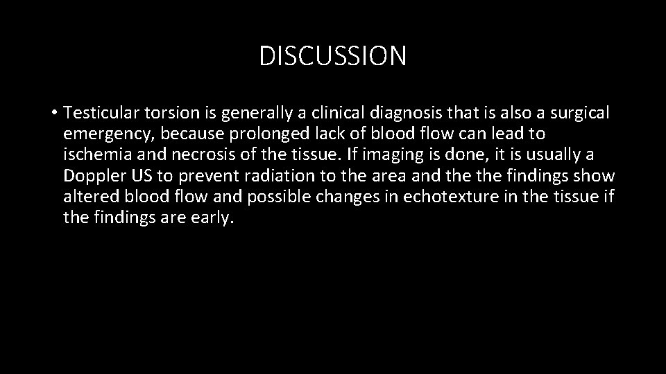DISCUSSION • Testicular torsion is generally a clinical diagnosis that is also a surgical