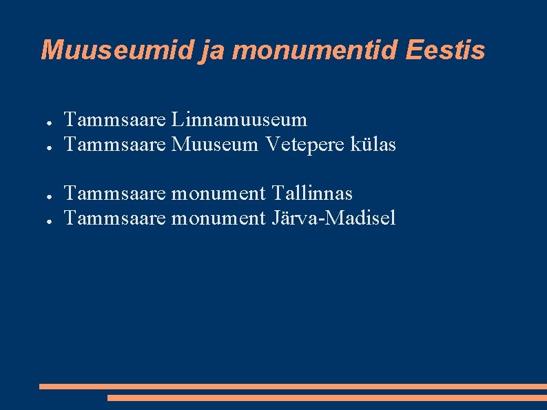 Muuseumid ja monumentid Eestis ● ● Tammsaare Linnamuuseum Tammsaare Muuseum Vetepere külas Tammsaare monument
