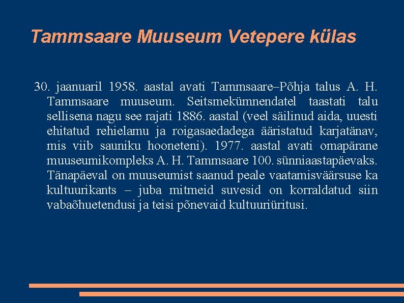 Tammsaare Muuseum Vetepere külas 30. jaanuaril 1958. aastal avati Tammsaare–Põhja talus A. H. Tammsaare