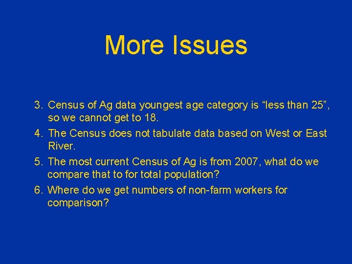 More Issues 3. Census of Ag data youngest age category is “less than 25”,