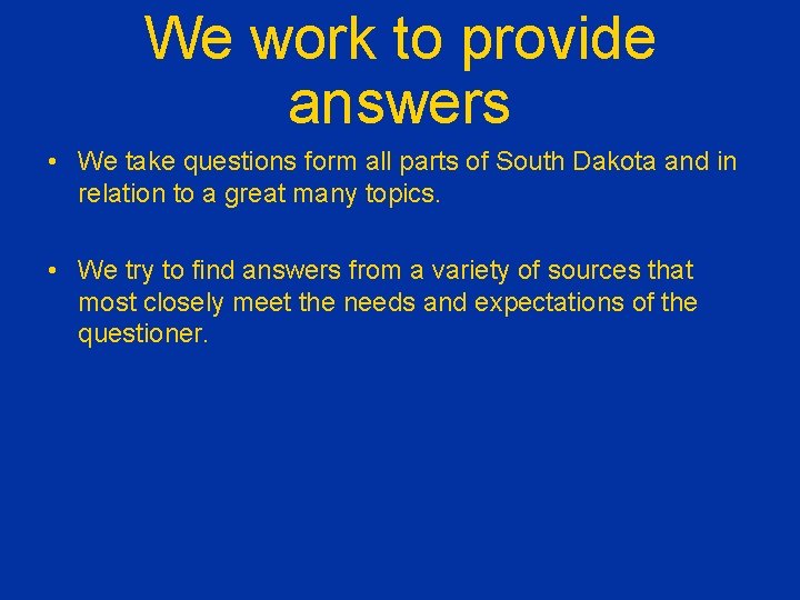 We work to provide answers • We take questions form all parts of South