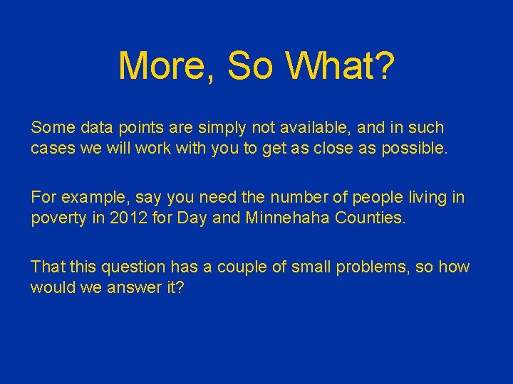 More, So What? Some data points are simply not available, and in such cases